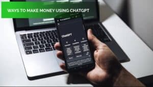 How to make money using ChatGPT?